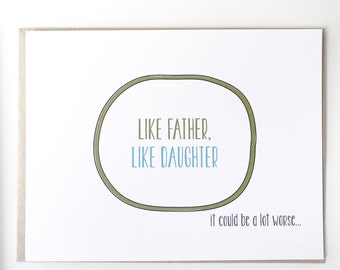 Funny Father's Day Card. Like Father Like Daughter. It could be a lot worse. Father's Day card. Dad Birthday Card.