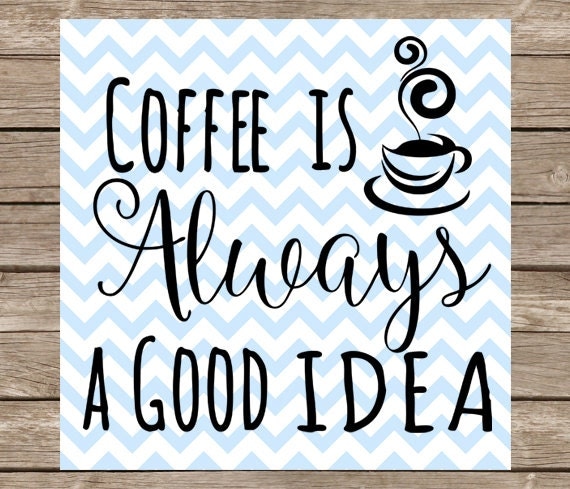 Download Coffee is Always a Good Idea SVG Quote Coffee Morning Person Caffeine png dxf Cutting File for ...