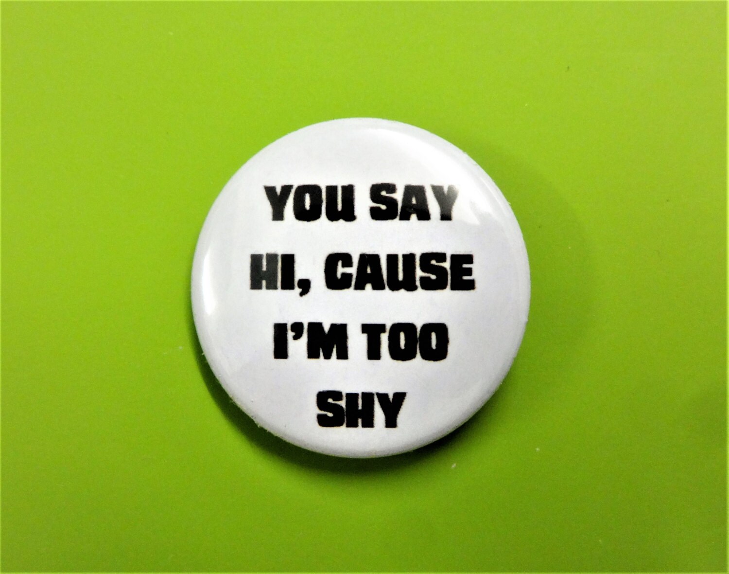 You Say Hi Cause I'm Too Shy Pin Button Pins Badge Nerd