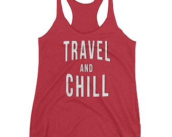 Travel And Chill Tank | Funny Netflix Tank| Funny Netflix And Chill Tank | Travel Tank | Travelling Tank | Vacation Tank