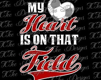 My Heart is on That Field - Soccer - SVG
