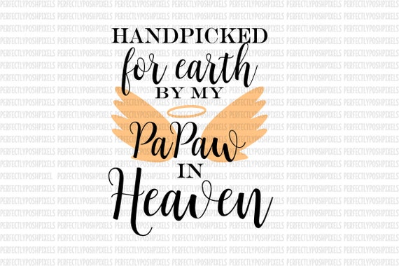 Download Hand Picked for Earth By Papaw in Heaven SVG Heat Transfer