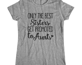 NEW AUNT gift Only the best sisters get promoted to aunts t-shirt New aunt shirt Aunty gift Best aunt shirt Awesome aunt gift Aunt birthday