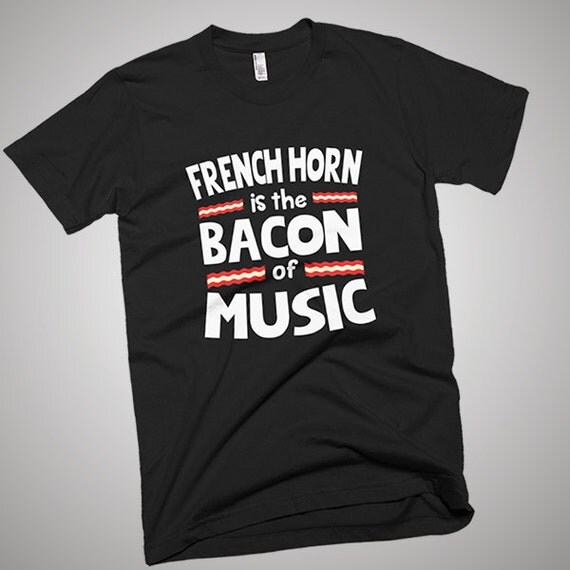 French Horn is The Bacon of Music Funny TShirt Gift Shirt