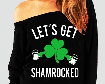 LET'S GET SHAMROCKED St. Patty's Day Off-Shoulder Sweatshirt, St. Patrick's Day Shirt, Funny, Shamrock