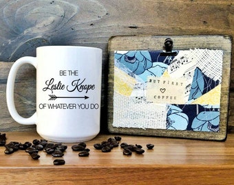 Be the Leslie Knope of whatever you do mug / parks and recreation / parks and rec / ron swanson / leslie knope mug / treat yo self / coffee