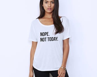 Nope Not Today Womens Flowy Tee - Not Today Satan Shirt - Sassy Graphic Tee - Flowy White Graphic Tee