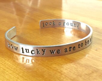 Hamilton Inspired - How Lucky We Are to Be Alive Look Around - Cuff Bracelet Hand Stamped, Gift Under 20