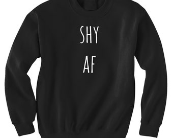 Shy AF Sweatshirt Black or Gray