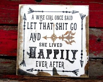 a wise girl once said let that shit go Farmhouse Style Decor 11x11" 1626 wood sign Farm Decor Funny Sign Vintage distressed sassy pallet