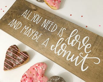 All You Need Is Love And Maybe A Donut - Wood Sign
