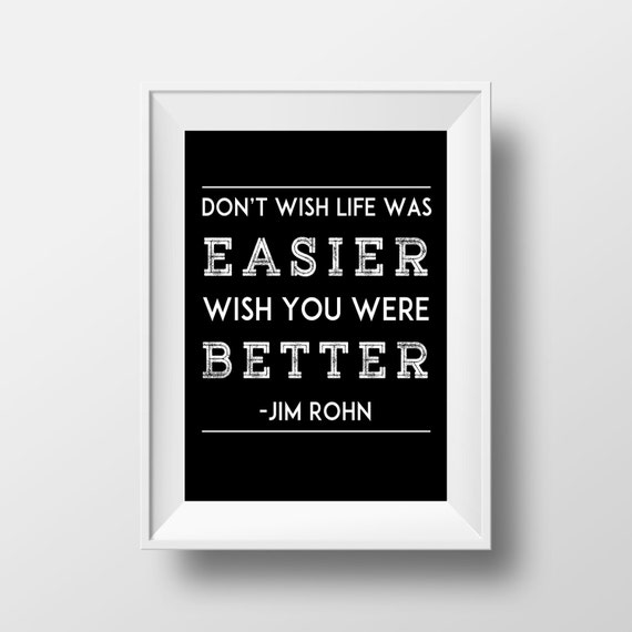 Don't Wish Life Was Easier Print Motivational Quote Jim