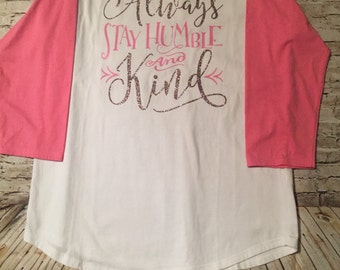 Always stay humble and kind raglan tee
