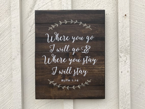 Where You Go I Will Go Sign Ruth 1 16 Wood Sign Where you