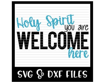Holy Spirit You Are Welcome Here Cut File - DXF & SVG Files - Silhouette Cameo, Cricut
