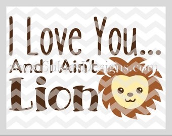 I Love You and I Ain't Lion SVG, DXF, PNG Files for Cricut and Silhouette cutting mothers Day svg, newborn svg, Love svg, fathers day svg