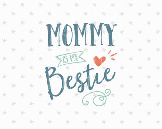 Mommy is my bestie svg Mommy best svg files Mommy svg Mom ...