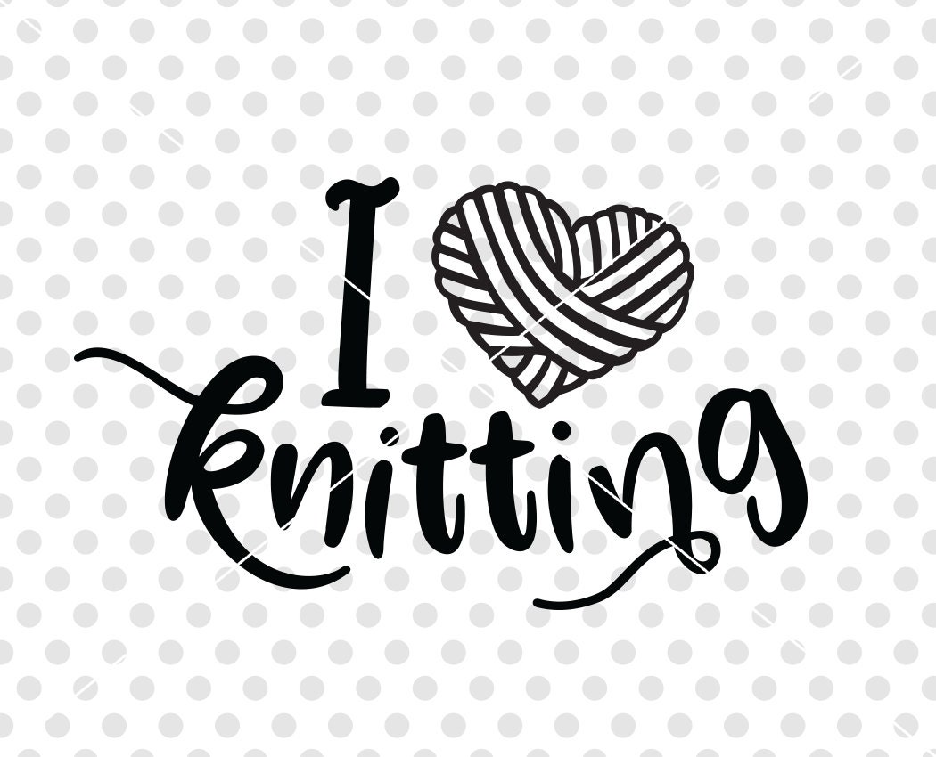 Knitting SVG DXF Cutting File I Love Knitting Svg Dxf