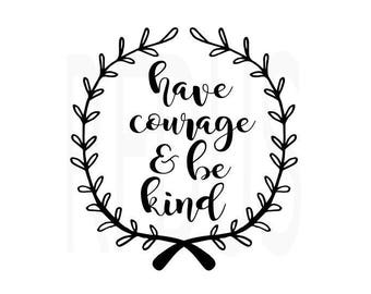 have courage and be kind svg, cricut cameo cutting file, wreath svg, diy sign, diy shirt, vector, baby girl svg quote, cute svg, diy mug