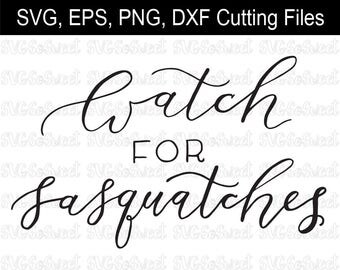 Sasquatch svg, Watch for Sasquatches, Hand Lettering Design, SVG, PNG, EPS, Dxf Silhouette Cutting Files