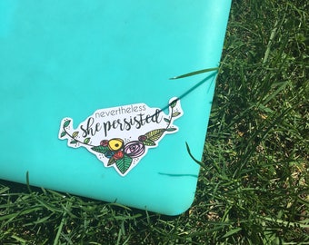 Nevertheless She Persisted - Feminist Laptop Sticker - Elizabeth Warren - Vinyl Sticker - Feminist Sticker - Vinyl Decal - Political Sticker
