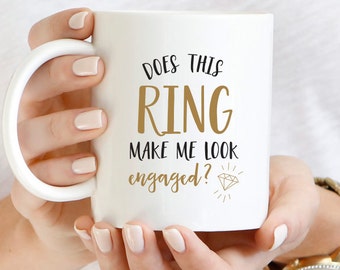 Does This Ring Make Me Look Engaged Mug, Engagement Coffee Mug, Engagement Mug, Engagement Announcement, Wedding Mug, Diamond Coffee Cup