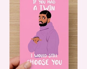 Drizzy Drake "If You Had a Twin" Valentines Day, Birthday, Love Card