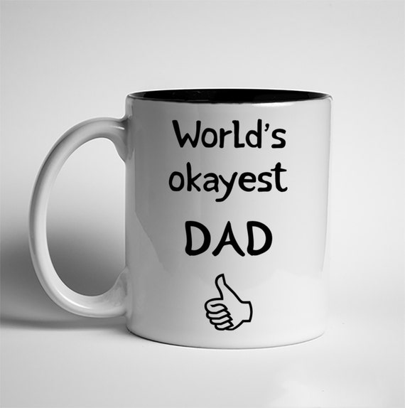 Items Similar To Coffee Mug Worlds Okayest Dad Dishwasher Safe Mug Funny Mug T For Dad 