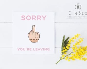Funny Sorry You're Leaving Card / Sorry You're Leaving / Funny Leaving Card / Funny New Job Card / Funny Retirement Card / Elle Bee