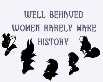 SVG, well behaved women rarely make history, disney villains, disney, cut file, printable file, cricut, silhouette, instant download