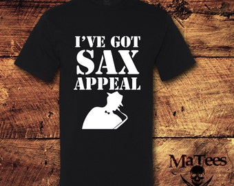Music Shirt, Band T-Shirts, Saxophone Shirt, Saxophone, Sax Appeal, Got Sax, Funny Band Shirt, Music Lover, Band Geek, T-Shirt, Shirt, Tee