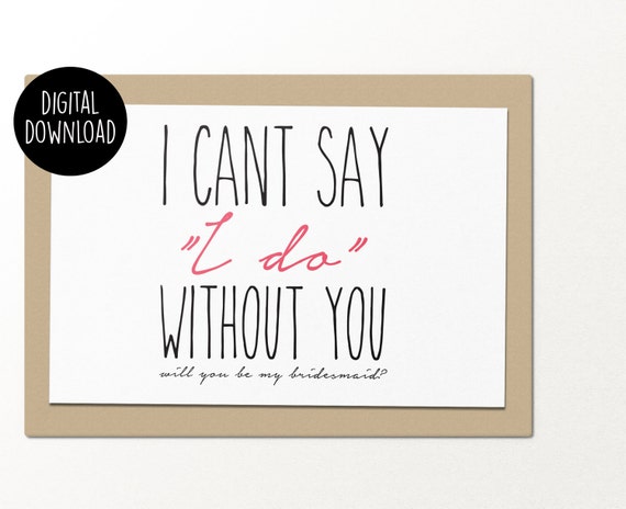 can't say i do without you bridesmaid // printable