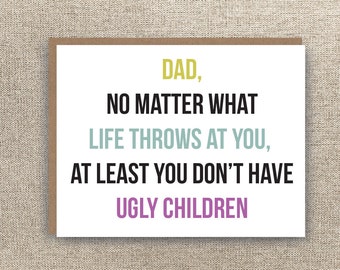 Dad Card - Funny Father's Day Card - Dad Just Because Card - Funny Dad Birthday Card - At Least You Don't have Ugly Children