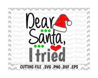 Dear Santa I Tried Svg, Christmas Svg, Santa Hat Svg-Dxf-Png-EPS, Cutting Files for Silhouette Cameo/Cricut, Svg Download.