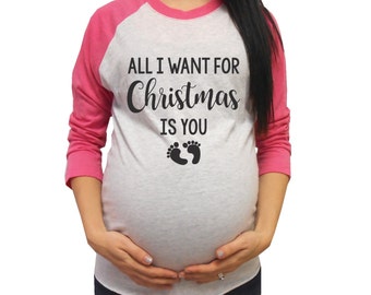 All I Want For Christmas Is You, Pregnancy Christmas Shirt, Baby Bump Christmas Shirt, Christmas Maternity Shirt, First Pregnant Christmas