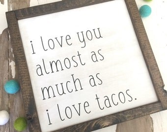 i love you almost as much as i love tacos - wood sign