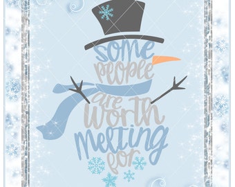 Some People are Worth Melting For / Svg / Snowman Svg / Melting For / Snowman Dxf / Some people are worth / Snowman png
