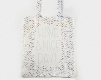 Hand Made Canvas Tote Bag — have a nice day, hand lettering illustration