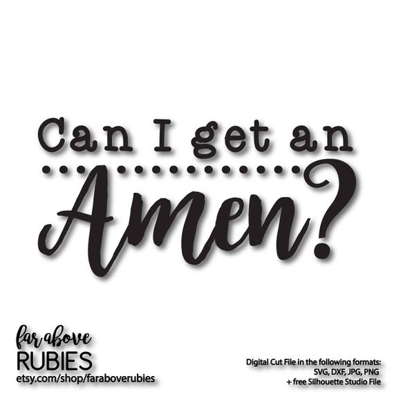 Can I Get an Amen? - SVG, EPS, dxf, png, jpg digital cut ...