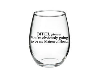 Matron of Honor proposal - Matron of Honor Wine Glass - Bridesmaid Proposal Glass - 21 oz