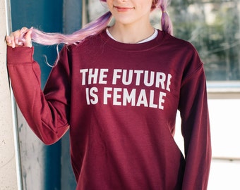 Crewneck The Future Is Female Long Sleeve Feminism Sweatshirt #1207 Tfif The Perfect Sweat Shirt To Show Off That Feminist Pride