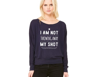 I Am Not Throwing Away My Shot, Long Sleeve Slouchy Shirt, Hamilton, Slouchy Sweater, Hamilton Musical, My Shot, Broadway Musical, Tumblr