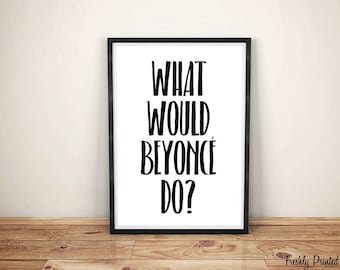 What Would Beyonce Do Print, Printable Wall Art, Instant Download, Funny Quotes, Motivating Quotes, Wall Art, Typography Prints, Wall Prints