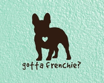 Gotta Frenchie? French Bulldog Decal for Cars, Tumblers, Laptops, MacBooks and More! | Frenchie Car Sticker| French Bulldog Love Sticker |