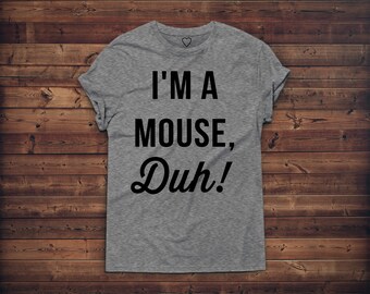 I'm A Mouse Duh! Tshirt