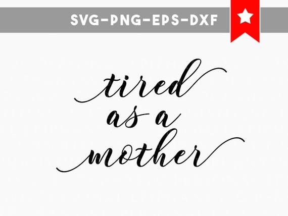 Free Free 102 Tired As A Mother Square Svg SVG PNG EPS DXF File