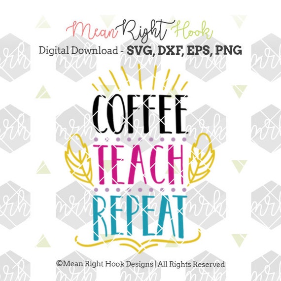 Download Coffee Teach Repeat svg Teacher SVG Teacher appreciation