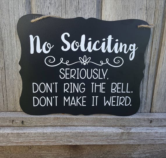 No Soliciting Seriously. Don't Ring The Bell. Don't