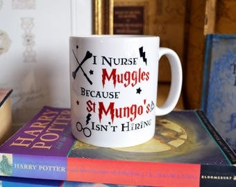 Harry Potter Mug // I Nurse Muggles because St Mungo's isn't Hiring Mug // Harry Potter Gift // Fix Muggles // X-Ray Muggles // Doctor Gift
