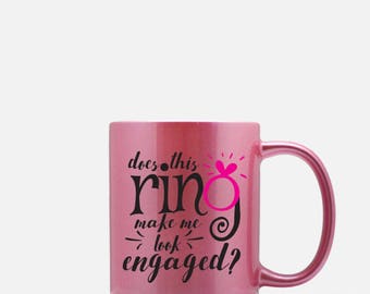 does this ring make me look engaged mug engagement gift engagement gift for bride engagement gifts for her engagement gifts for best friend